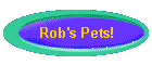 Rob's Pets!